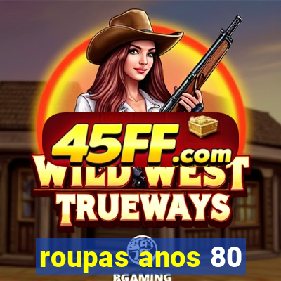 roupas anos 80